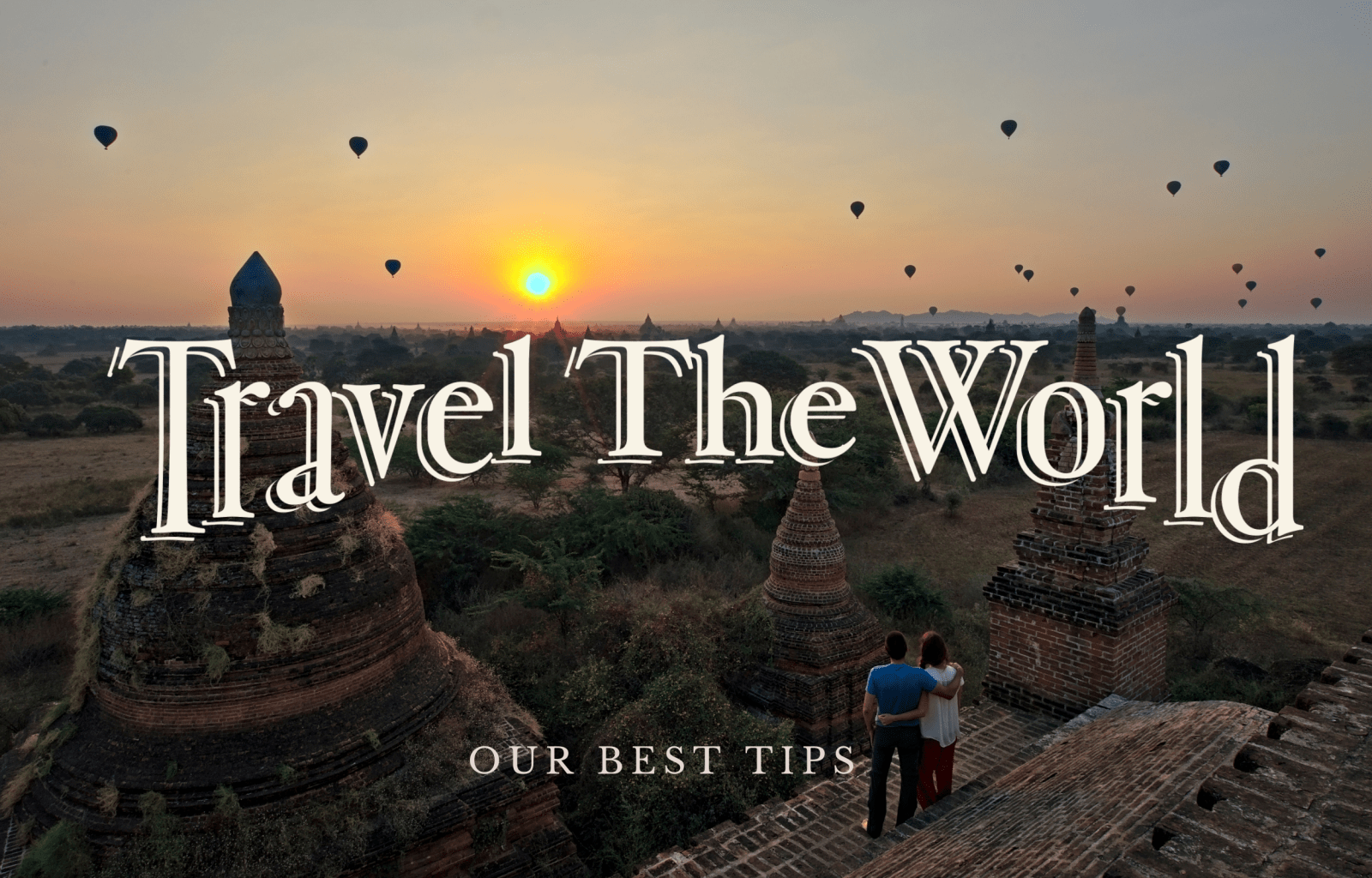 Travel around the world: All you need to know to do the trip of a lifetime