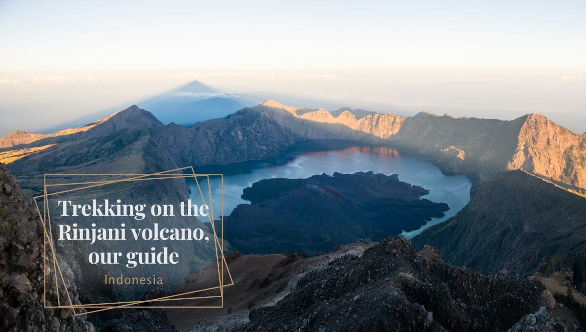 Our Mount Rinjani trekking guide for a spectacular hike on Lombok!